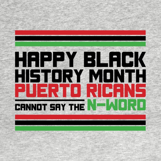 HAPPY BLACK HISTORY MONTH PUERTO RICANS CANNOT SAY THE N-WORD TEE SWEATER HOODIE GIFT PRESENT BIRTHDAY CHRISTMAS by HumorAndVintageMerchShop